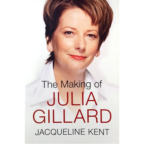 The Making Of Julia Gillard