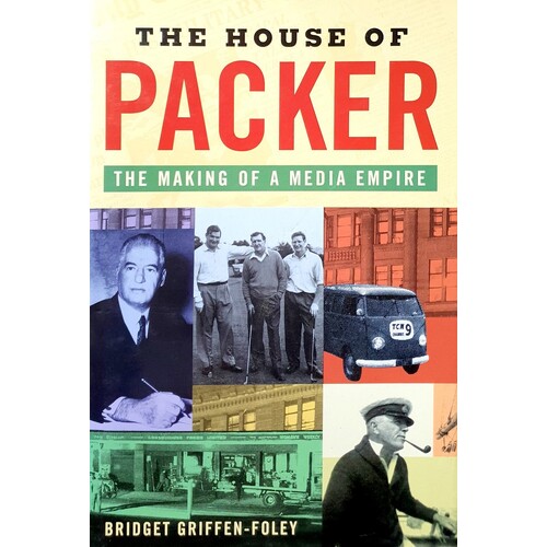 The House Of Packer. The Making Of A Media Empire