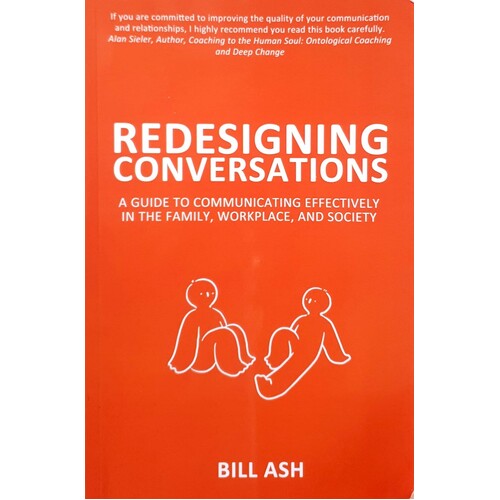 Redesigning Conversations. A Guide To Communicating Effectively In The Family, Workplace, And Society