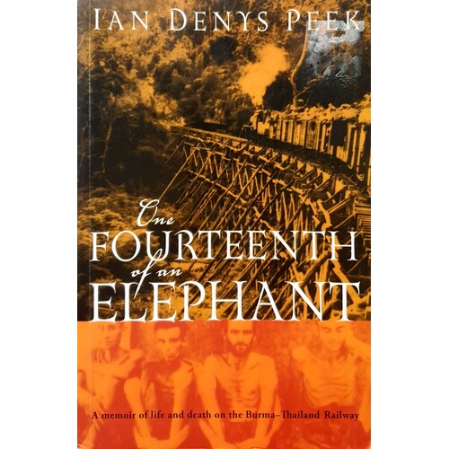 The Fourteenth Of An Elephant. A Memoir Of Life And Death On The Burma-Thailand Railway