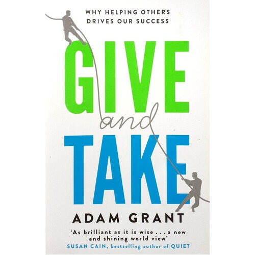 Give And Take. A Revolutionary Approach To Success
