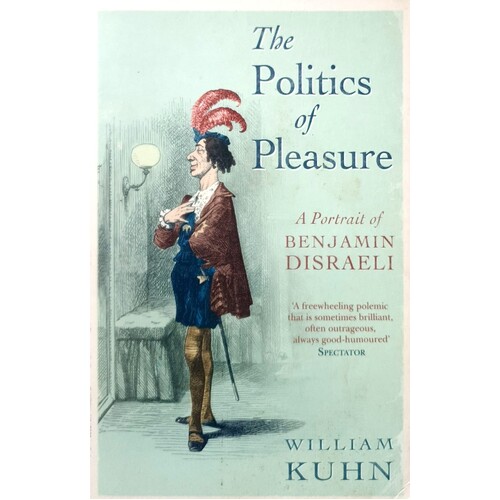 The Politics Of Pleasure. A Portrait Of Benjamin Disraeli