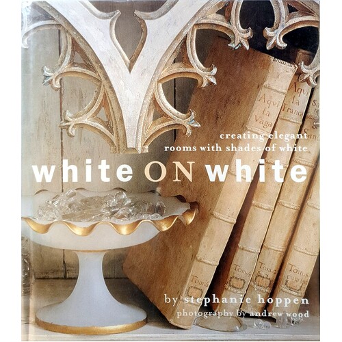 White On White. Creating Elegant Interiors With Classic Whites