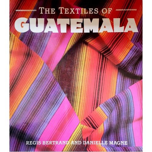 The Textiles Of Guatemala