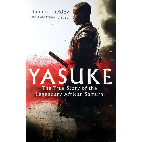Yasuke. The True Story Of The Legendary African Samurai