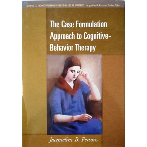 The Case Formulation Approach To Cognitive-Behavior Therapy