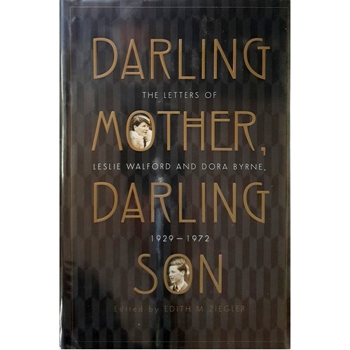 Darling Mother, Darling Son. The Letters Of Leslie Walford And Dora Byrne 1929 - 1972