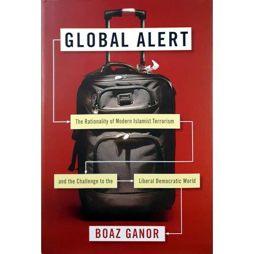 Global Alert. The Rationality Of Modern Islamist Terrorism And The Challenge To The Liberal Democratic World