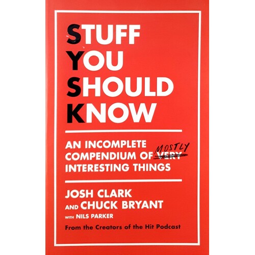 Stuff You Should Know. An Incomplete Compendium Of Mostly Interesting Things