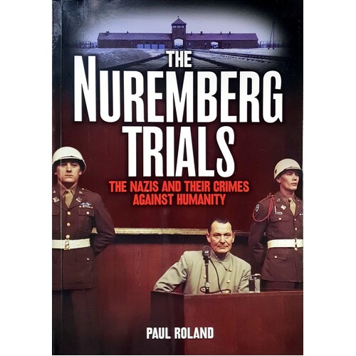 The Nuremberg Trials. The Nazis And Their Crimes Against Humanity