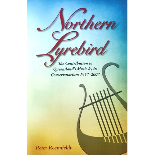 Northern Lyrebird. The Contribution To Queensland's Music By Its Conservatorium