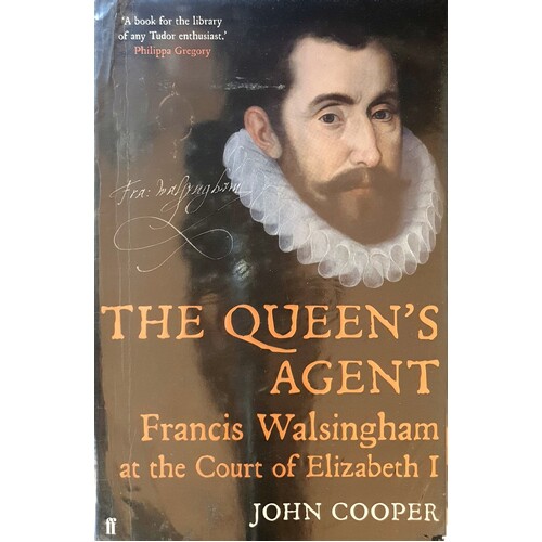 The Queen's Agent Francis Walsingham At The Court Of Elizabeth I