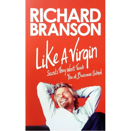 Like A Virgin. Secrets They Won't Teach You at Business School