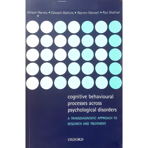 Cognitive Behavioural Processes Across Psychological Disorders. A Transdiagnostic Approach To Research And Treatment
