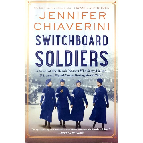 Switchboard Soldiers. A Novel Of The Heroic Women Who Served In The U.S. Army Signal Corps During World War I