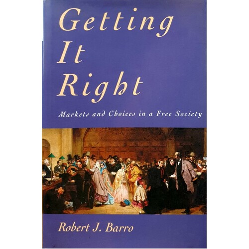 Getting It Right. Markets & Choices In A Free Society. Markets And Choices In A Free Society