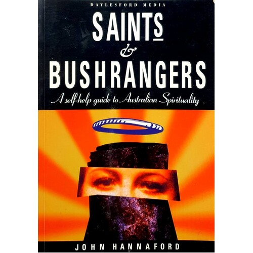 Saints And Bushrangers. A Self Help Guide To Australian Spirituality