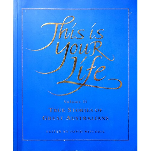 This Is Your Life. True Stories Of Great Australians. Volume II