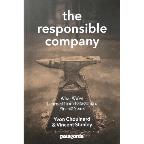 The Responsible Company. What We've Learned From Patagonia's First 40 Years
