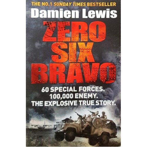 Zero Six Bravo. 60 Special Forces. 100,000 Enemy. The Explosive True Story