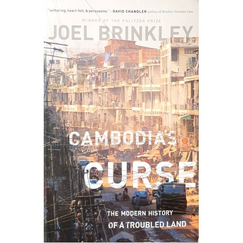 Cambodia's Curse. The Modern History Of A Troubled Land