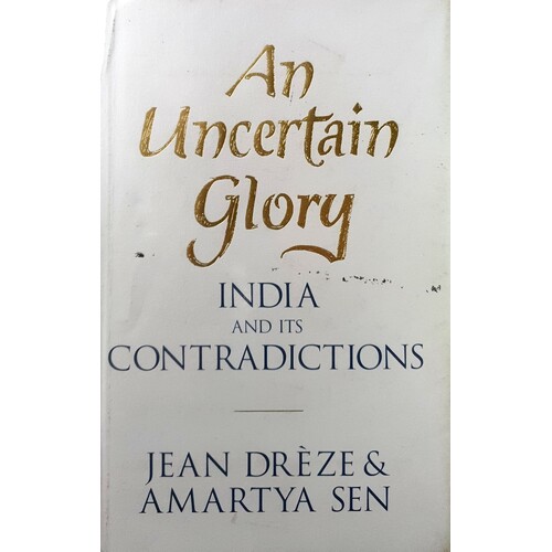 Uncertain Glory. India And Its Contradictions, An