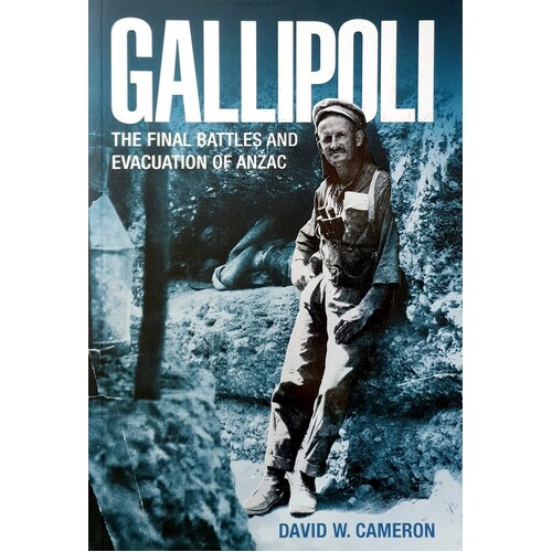 Gallipoli. The Final Battles And Evacuation Of Anzac
