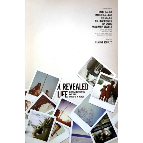 A Revealed Life. Australian Writers And Their Journeys In Memoir