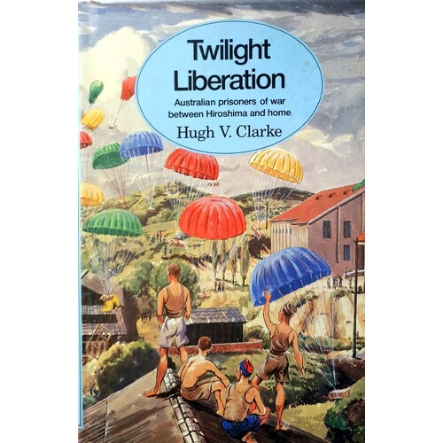 Twilight Liberation. Australian Prisoners Of War Between Hiroshima And Home
