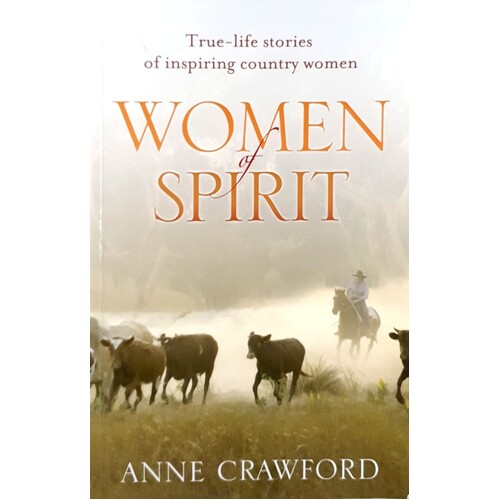 Women Of Spirit. True-Life Stories Of Inspiring Country Women