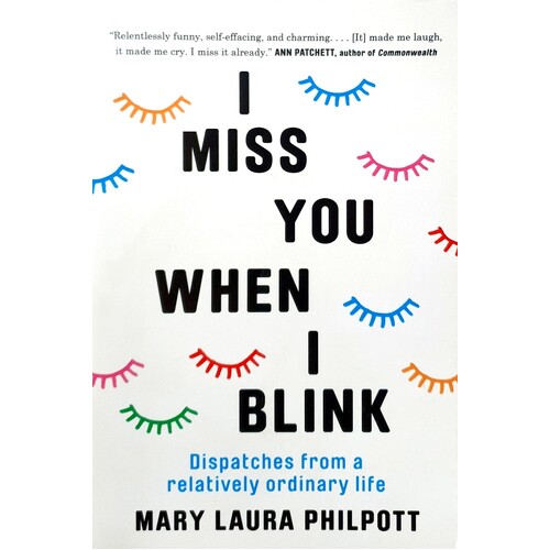 I Miss You When I Blink. Dispatches From A Relatively Ordinary Life