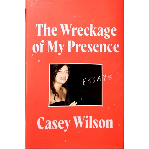 The Wreckage Of My Presence. Essays