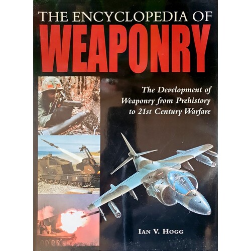 The Encyclopedia Of Weaponary. The Devlopoment Of Weaponary From Prehistory To 21st Century Warfare