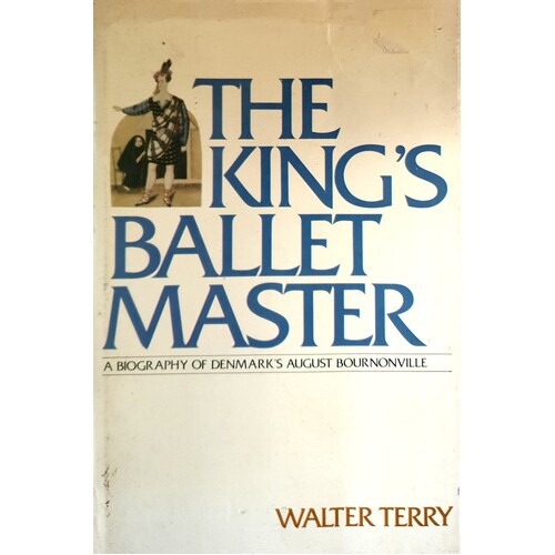 The King's Ballet Master. A Biography Of Denmark's August Bournonville