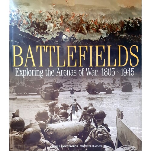 Battlefields. Exploring The Arenas Of War, 1805-1945