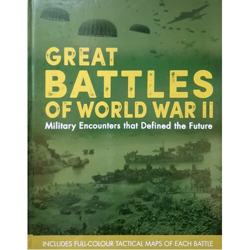 Great Battles Of World War II. Military Encouters That Defined The Future
