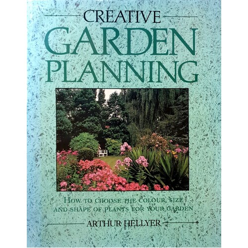 Creative Garden Planning. How To Choose The Colour, Size And Shape Of Plants For Your Garden