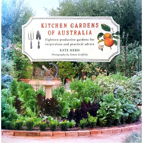 Kitchen Gardens Of Australia. Eighteen Productive Gardens For Inpsiration And Practical Advice