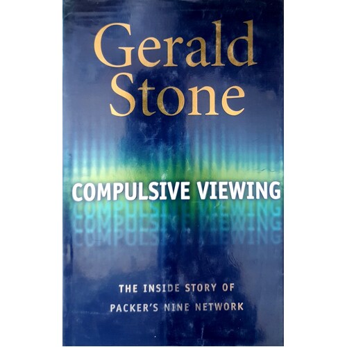 Compulsive Viewing. The Inside Story Of Packer's Nine Network