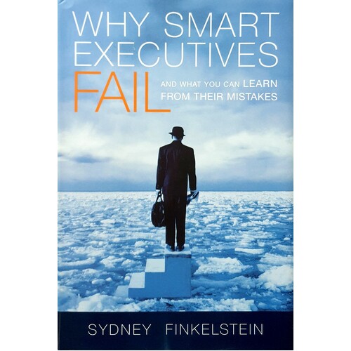 Why Smart Executives Fail. And What You Can Learn From Their Mistakes