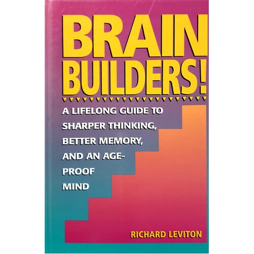 Brain Builders. A Lifelong Guide To Sharper Thinking, Better Memory, And An Ageproof Mind