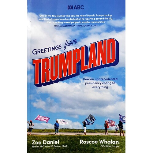 Greetings From Trumpland. How An Unprecedented Presidency Changed Everything