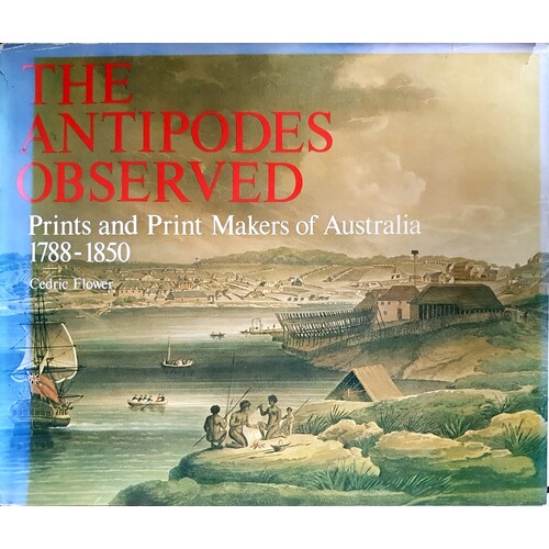 The Antipodes Observed. Prints And Print Makers Of Australia 1788-1850