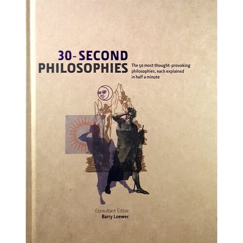 30-Second Philosophies. The 50 Most Thought-Provoking Philosophies