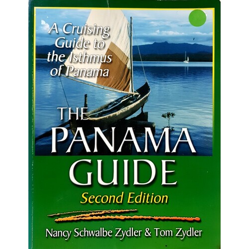 The Panama Guide. A Complete Guide to Cruising Panama and Transiting the Panama Canal