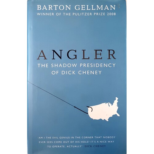 Angler. The Shadow Presidency Of Dick Cheney