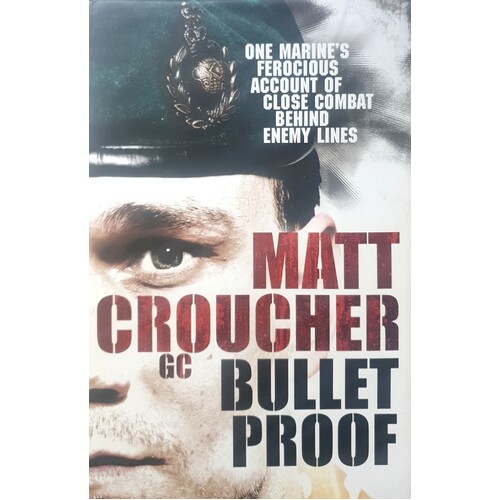 Bullet Proof. One Marine's Ferocious Account Of Close Combat Behind Enemy Lines