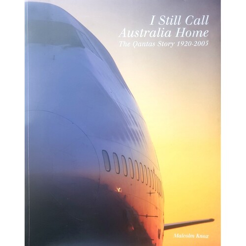I Still Call Australia Home. The Qantas Story 1920-2005