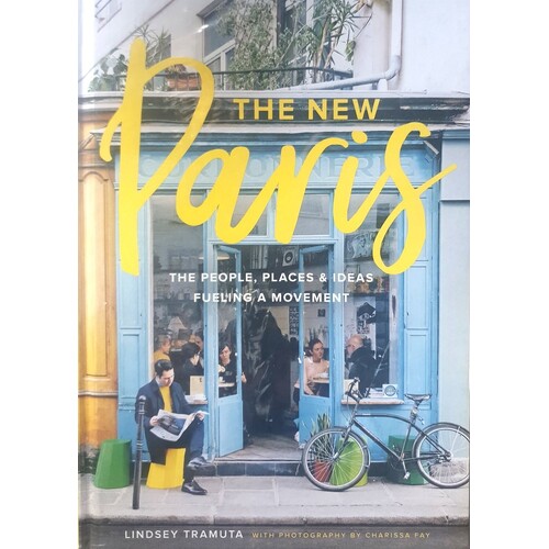 The New Paris.The People, Places & Ideas Fueling A Movement