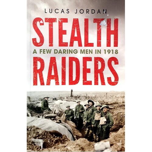 Stealth Raiders. A Few Daring Men In 1918